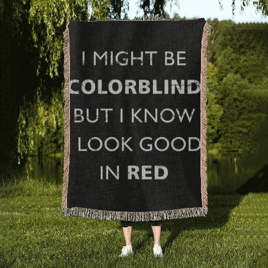 Colorblind I Might Be Colorblind But I Know I Look Woven Blankets