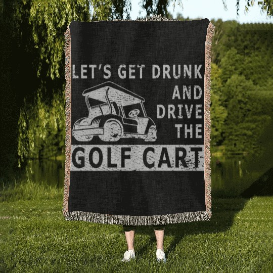 Let's Get Drunk And Drive The Golf Cart Funny Golf Woven Blankets