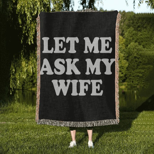 let me ask my wife Woven Blankets