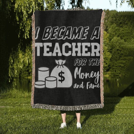 I Became a Teacher for the Fame and Money Woven Blankets