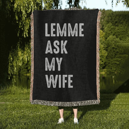 Let Me Ask My Wife Woven Blankets