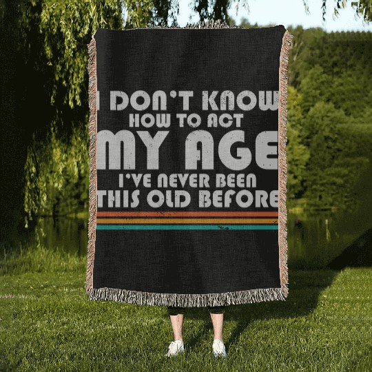 I Don't Know How To Act My Age Funny Adulting Woven Blankets