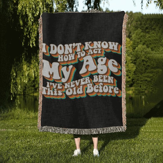 I Don't Know How To Act My Age Funny Adulting Woven Blankets