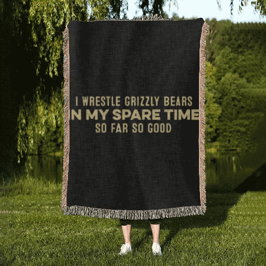 I Wrestle Grizzly Bears In My Spare Time Relax Pun Woven Blankets