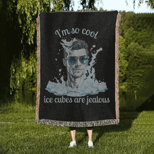 Im So cool ice cubes are jealous 1 b Woven Blankets