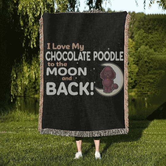 I Love My Chocolate Poodle To The Moon And Back Woven Blankets