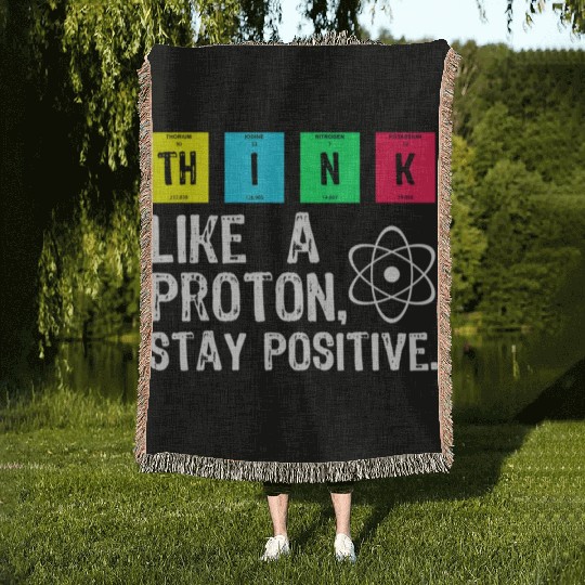 think like a proton stay positive funny science t Woven Blankets