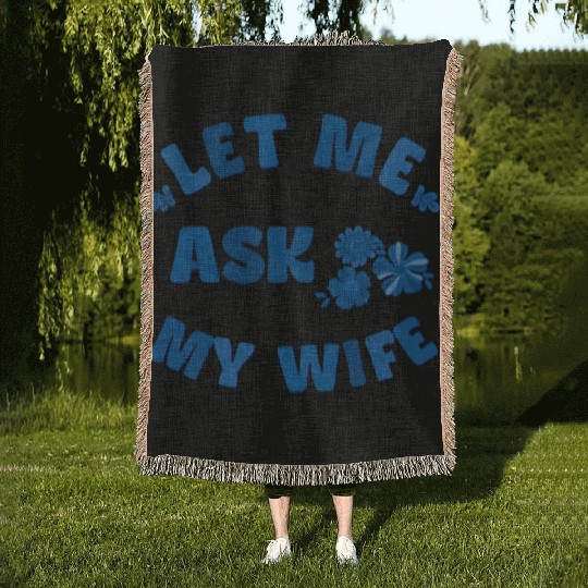 Let me ask my wife Woven Blankets