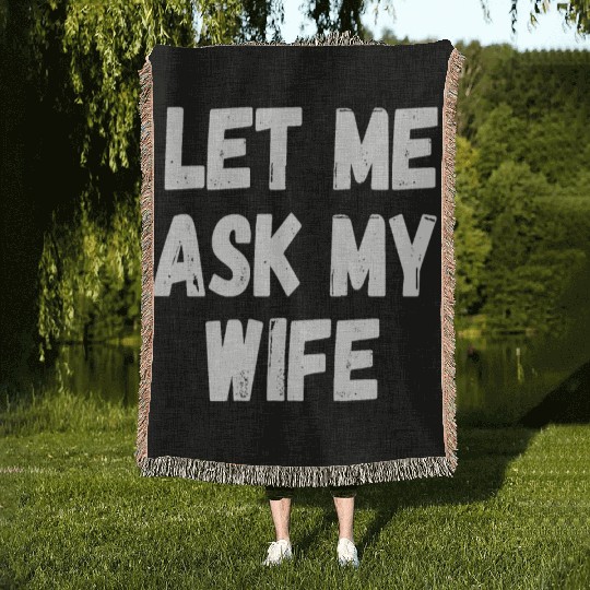 Let Me Ask My Wife Funny Husband Saying Woven Blankets