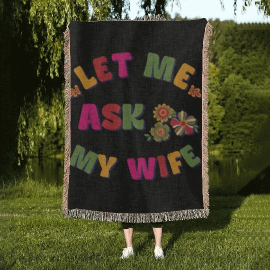 Let me ask my wife Woven Blankets