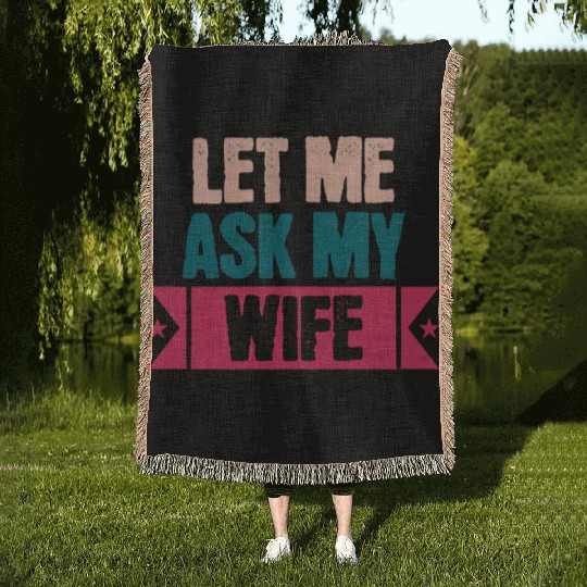 Let Me Ask My Wife Funny Saying Woven Blankets
