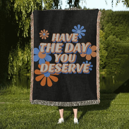 Have The Day You Deserve, vintage flower, motivati Woven Blankets