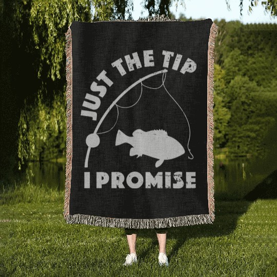 Just The Tip I Promise Fishing Funny Outfit Woven Blankets