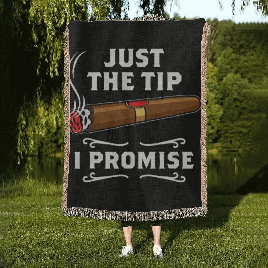 Just The Tip I Promise Cigar Smoker Men Joke Woven Blankets