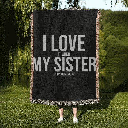 I Love My Sister Funny Student Task Assignment Woven Blankets
