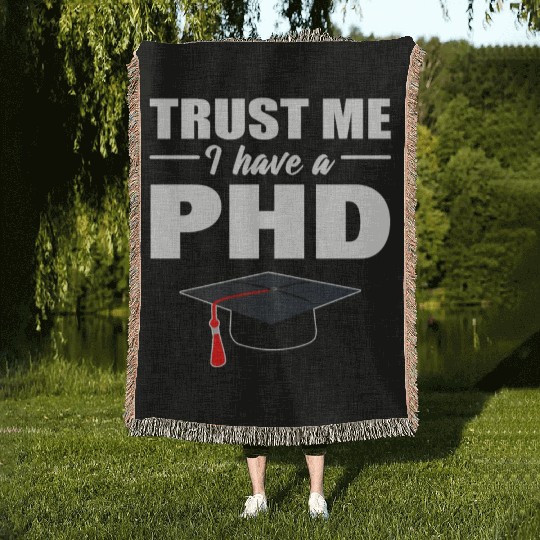 Trust Me I Have A PhD Doctor Of Philosophy Woven Blankets
