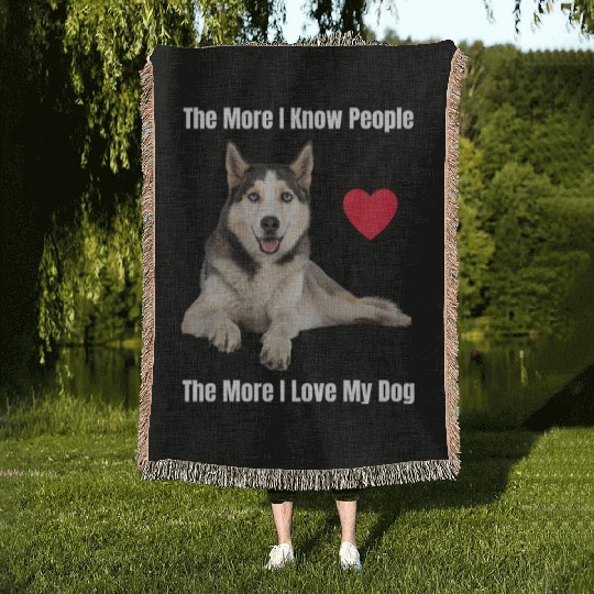 The More I Know People, The More I Love My Husky Woven Blankets