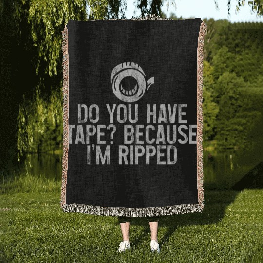 Do You Have Tape Because I'm Ripped 3 Woven Blankets
