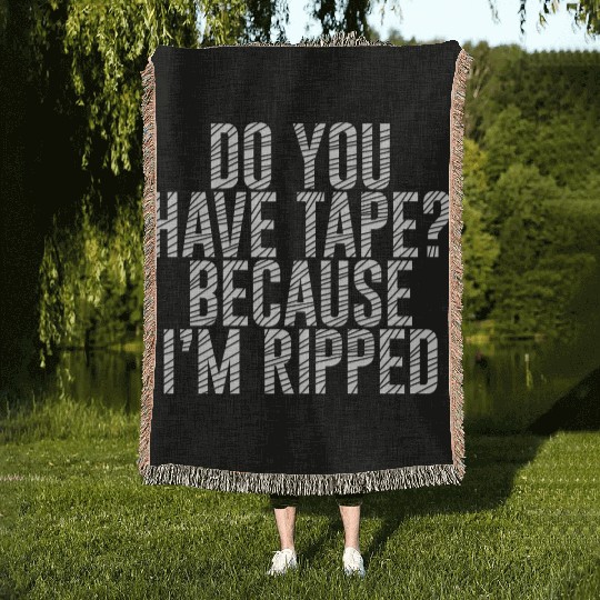 Do You Have Tape Because I'm Ripped Woven Blankets