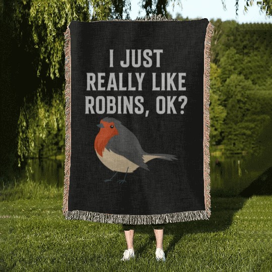I Just Really Like Robins, OK? - Gift For Robin Woven Blankets
