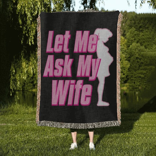 Let Me Ask My Wife Woven Blankets