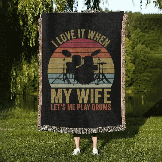 I Love It When My Wife Let s Me Play Drums Woven Blankets