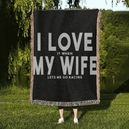 I Love It When My Wife Lets Me Go Racing Carexcite Woven Blankets