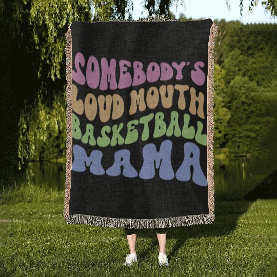 Somebody s Loud Mouth Basketball Mama Woven Blankets