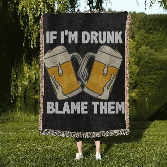 If I'm Drunk Blame Them Woven Blankets