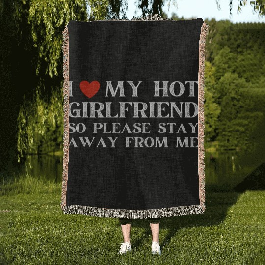 I Love My Girlfriend I Love My Hot Girlfriend Woven Blankets