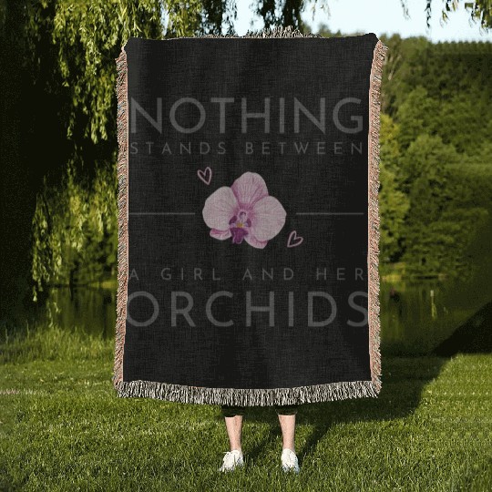 Nothing Stands Between A Girl And Her Orchids Woven Blankets