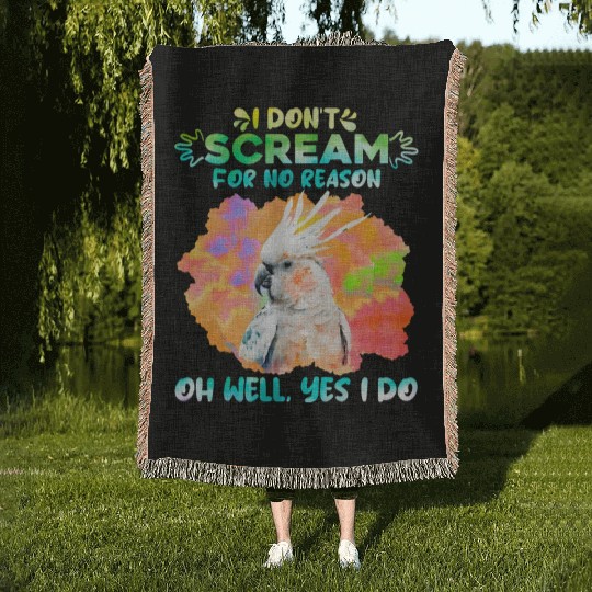 Cockatoos I don't Scream for no Reason Parrot love Woven Blankets