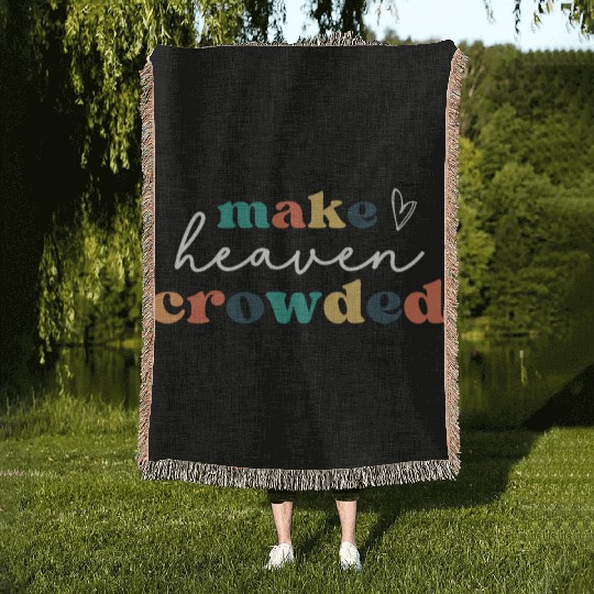 Make Heaven Crowded Woven Blankets