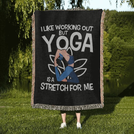I Like Working Out But Yoga Is A Stretch For Me Woven Blankets