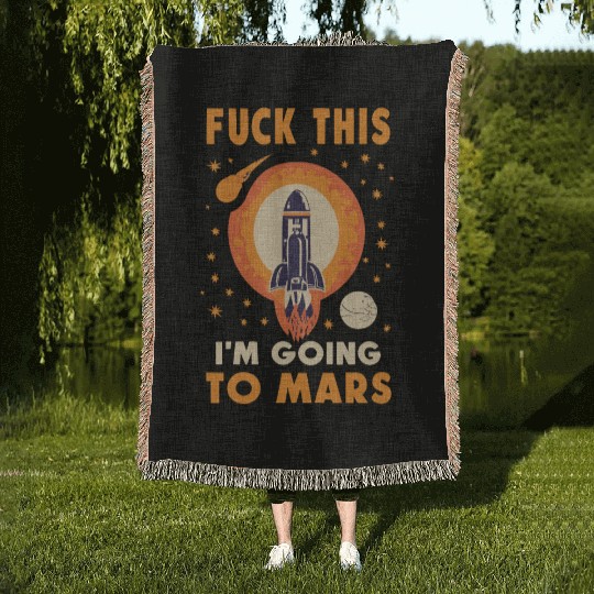 Funny Saying Fuck This I`m Going To Mars Woven Blankets