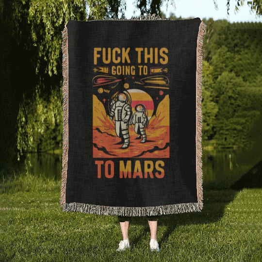 Funny Saying Fuck This I`m Going To Mars Woven Blankets