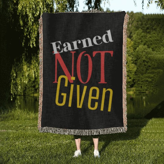 Earned not given Woven Blankets