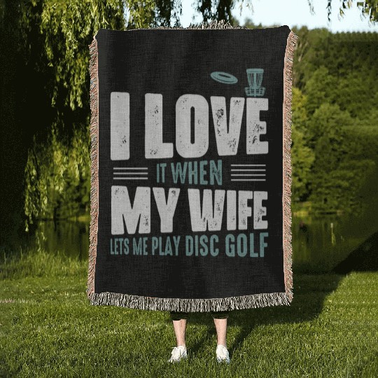 I Love It When My Wife Lets Me Play Disc Golf Fris Woven Blankets