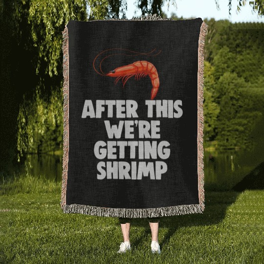 After This We're Getting Shrimp Woven Blankets