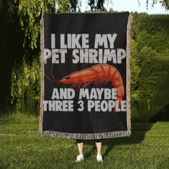 I Like My Pet Shrimp And Maybe Three 3 People Woven Blankets