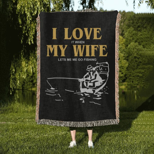 I Love It When My Wife Lets Me Go Fishing Funny Woven Blankets
