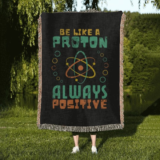 Be Like A Proton Always Positive Science Funny Woven Blankets