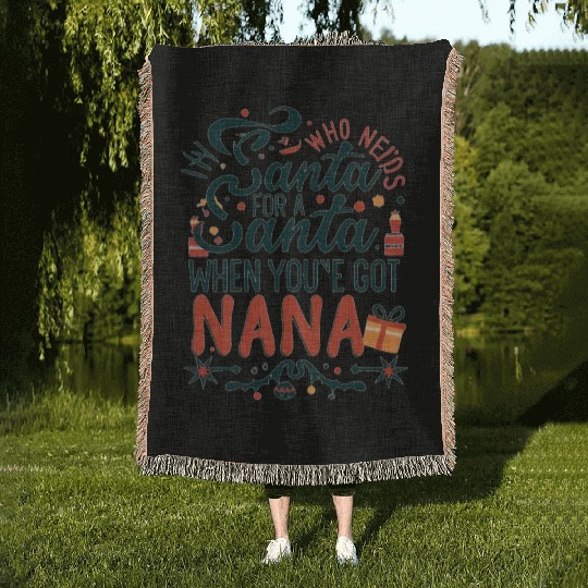 Who Needs Santa When You've Got Nana Woven Blankets