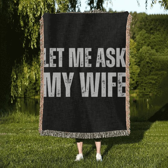 Let Me Ask My Wife Woven Blankets
