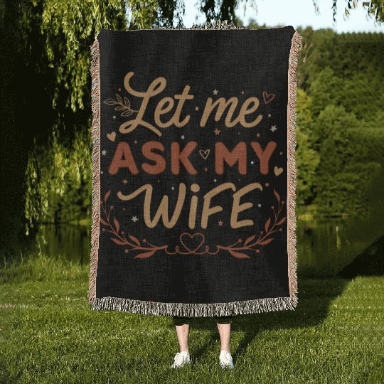 Let Me Ask My Wife Woven Blankets