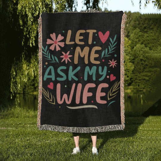 Let Me Ask My Wife Woven Blankets