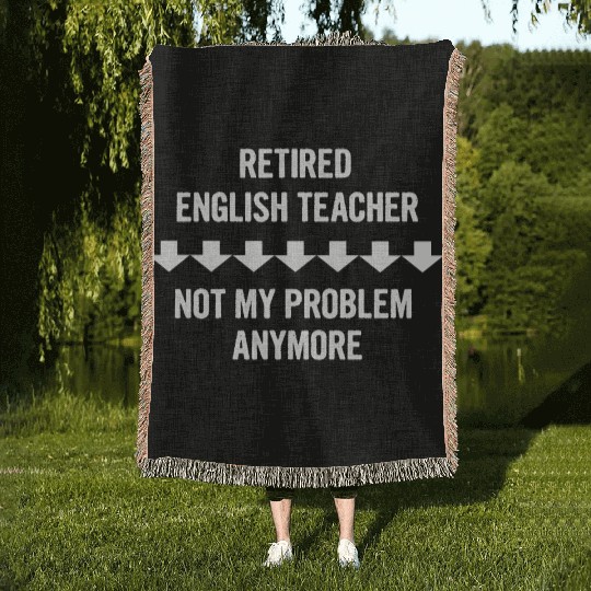Retired English Teacher Not My Problem Anymore Woven Blankets