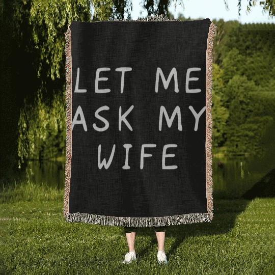 Let Me Ask My Wife Funny Woven Blankets