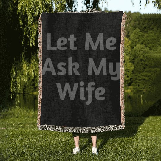 Let Me Ask My Wife Funny Woven Blankets