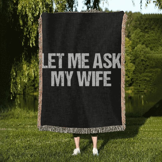 Let Me Ask My Wife Funny Woven Blankets